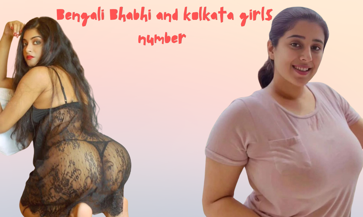 Get Hot Bengali girls number form Kolkata call girl